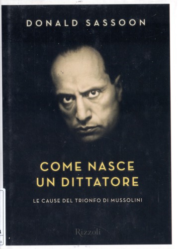 Come nasce un dittatore. Le cause del trionfo di Mussolini