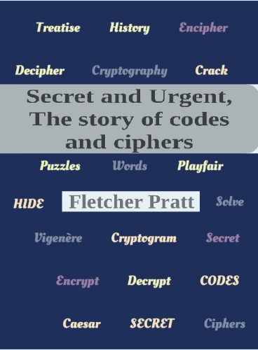 Secret and urgent - The story of codes and ciphers.