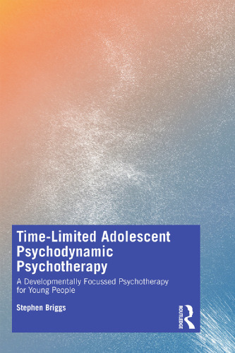 Time-Limited Adolescent Psychodynamic Psychotherapy: A Developmentally Focussed Psychotherapy for Young People