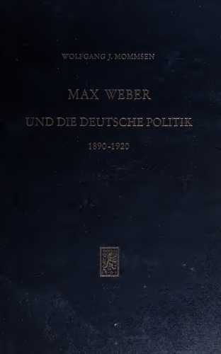 Max Weber und die deutsche Politik 1890–1920