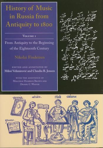 History of Music in Russia from Antiquity to 1800, Vol. 1 : From Antiquity to the Beginning of the Eighteenth Century