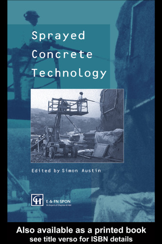 Sprayed concrete technology: the proceedings of the ACI/SCA International Conference on Sprayed Concrete/Shotcrete, 'Sprayed concrete technology for the 21st century' held at Edinburgh University from 10th to 11th September 1996