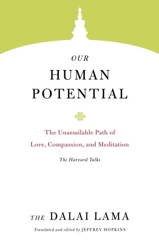 Our Human Potential: The Unassailable Path of Love, Compassion, and Meditation (Core Teachings of Dalai Lama Book 6)