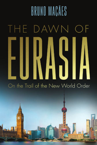 The Dawn of Eurasia: On the Trail of the New World Order