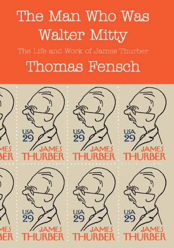 The Man Who Was Walter Mitty: The Life and Work of James Thurber