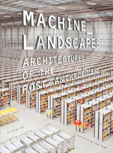 Machine Landscapes: Architectures of the Post Anthropocene