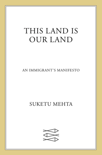 This Land Is Our Land: An Immigrant’s Manifesto