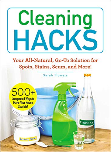 Cleaning Hacks: Your All-Natural, Go-To Solution for Spots, Stains, Scum, and More!