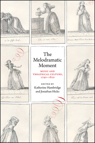 The Melodramatic Moment: Music and Theatrical Culture, 1790–1820