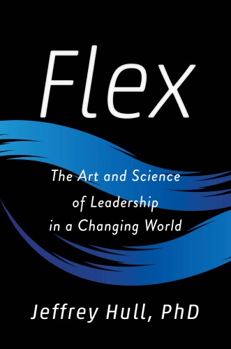 Flex: The Art and Science of Leadership in a Changing World