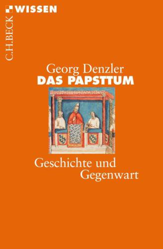 Das Papsttum: Geschichte und Gegenwart