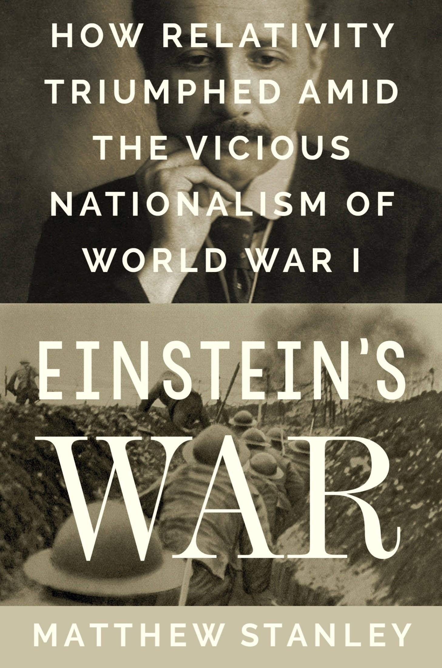 Einstein’s War: How Relativity Triumphed Amid the Vicious Nationalism of World War I