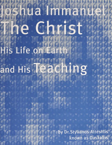 Joshua Immanuel the Christ - His Life on Earth & His Teachings