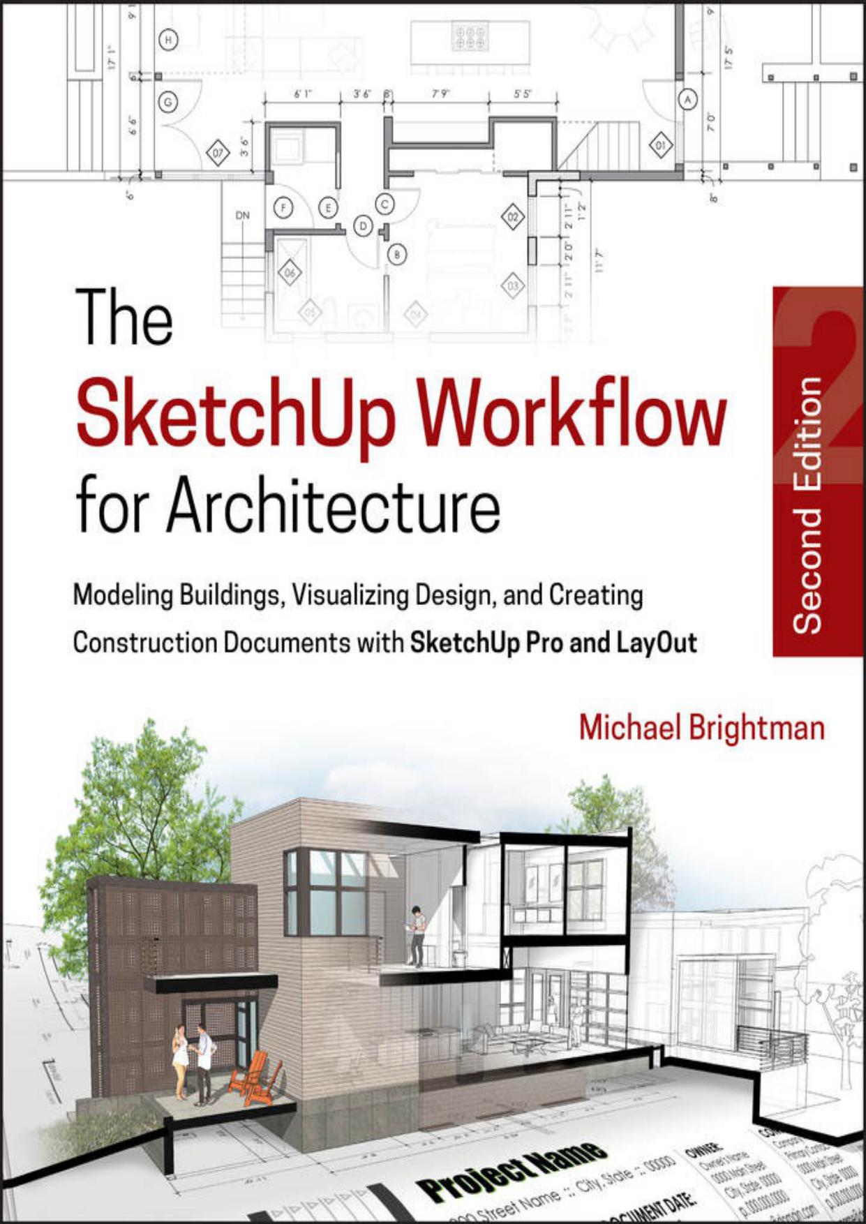 The Sketchup Workflow for Architecture: Modeling Buildings, Visualizing Design, and Creating Construction Documents with Sketchup Pro and Layout