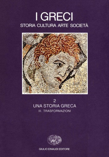 I Greci. Storia, Cultura, Arte, Società. Una storia greca. Trasformazione (IV secolo a.C. - II secolo d.C.)