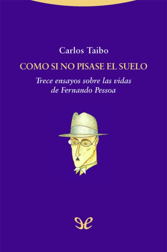 Como Si No Pisase El Suelo - Trece Ensayos Sobre Las Vidas De Fernando Pessoa