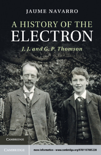 A History of the Electron: J. J. and G. P. Thomson