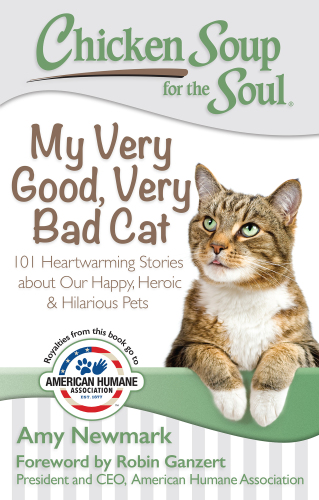 My Very Good, Very Bad Cat: 101 Heartwarming Stories about Our Happy, Heroic and Hilarious Pets