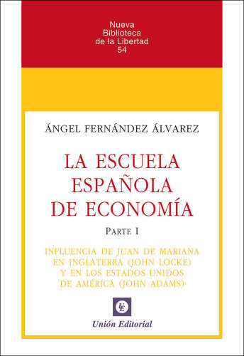 La Escuela Española de Economía: Parte I. Influencia de Juan de Mariana en Inglaterra (John Locke) y los Estados Unidos de América (John Adams) (Nueva ... de la Libertad nº 54)