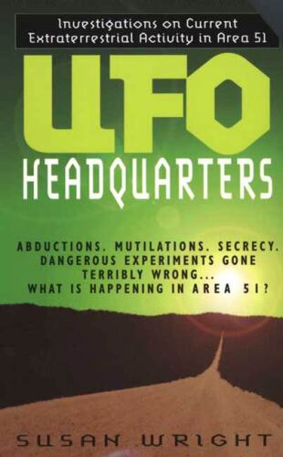 UFO Headquarters: Investigations on Current Extraterrestrial Activity in Area 51