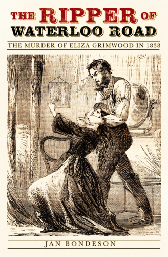 The Ripper of Waterloo Road:The Murder of Eliza Grimwood in 1838