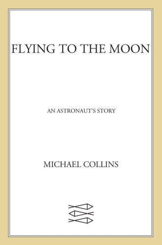 Flying to the Moon: An Astronaut’s Story