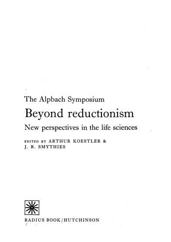 Beyond reductionism; new perspectives in the life sciences, edited by Arthur Koestler and J.R. Smythies.