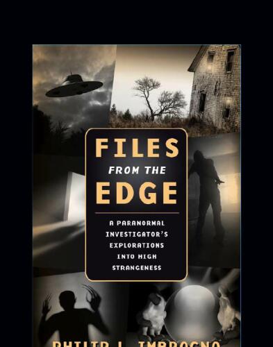 Files From the Edge: A Paranormal Investigator’s Explorations into High Strangeness