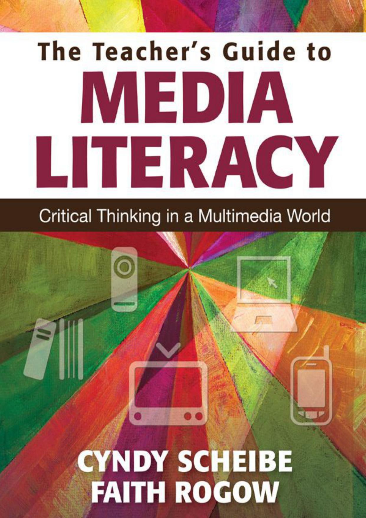 The Teacher’s Guide to Media Literacy: Critical Thinking in a Multimedia World