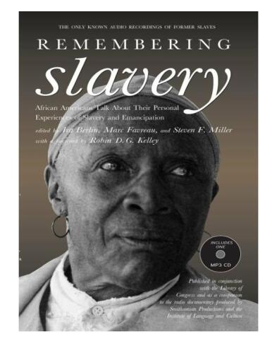 Remembering Slavery: African Americans Talk About Their Personal Experiences of Slavery and Emancipation