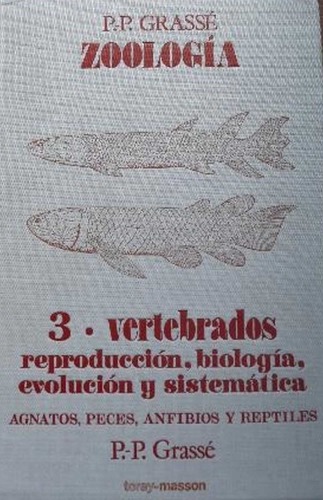 Vertebrados. Reproducción, biología, evolución y sistemática. Agnatos, Peces, Anfibios y Reptiles