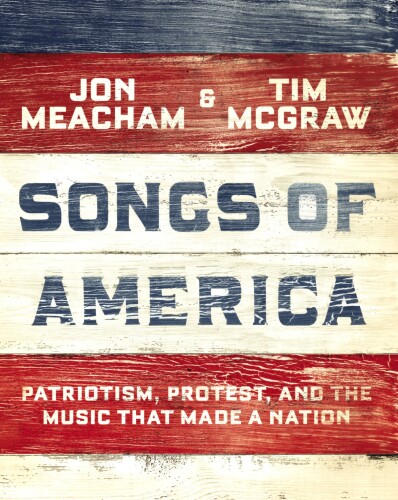 Songs of America: Patriotism, Protest, and the Music That Made a Nation