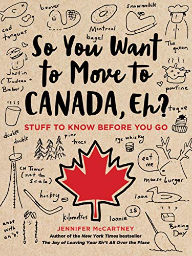 So You Want to Move to Canada, Eh? Stuff to Know Before You Go