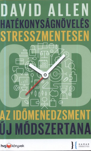 Hatékonyságnövelés stresszmentesen : - GTD - : az időmenedzsment új módszertana