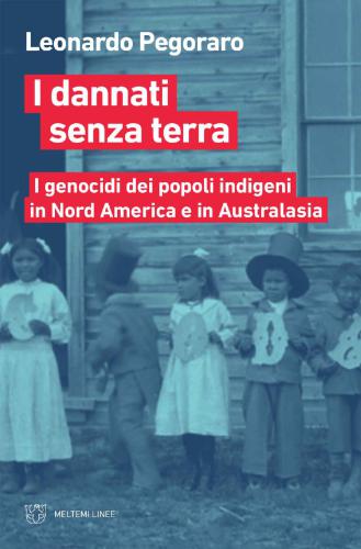 I dannati senza terra. I genocidi dei popoli indigeni in Nord America e in Australasia