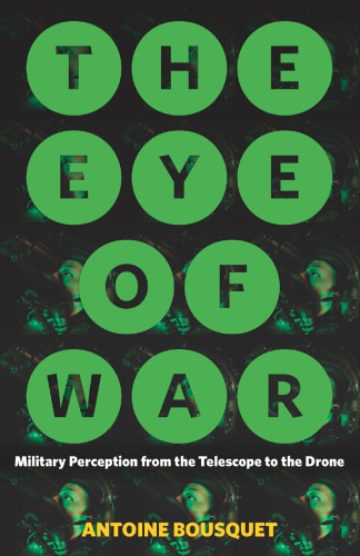 The Eye Of War: Military Perception From The Telescope To The Drone