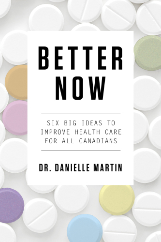 Better Now: Six Big Ideas to Improve Health Care for All Canadians