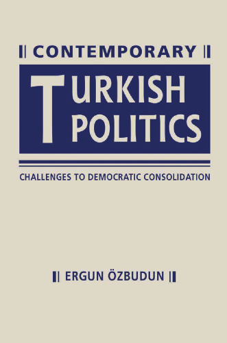 Contemporary turkish politics : challenges to democratic consolidation