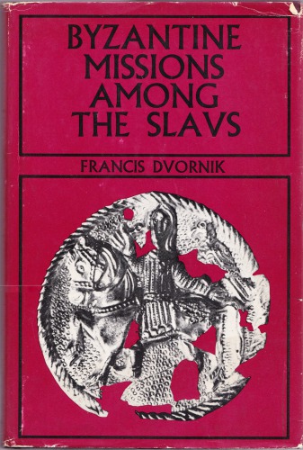 Byzantine Missions Among the Slavs: SS. Constantine-Cyril and Methodius