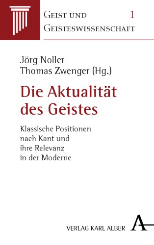 Die Aktualität des Geistes : klassische Positionen nach Kant und ihre Relevanz in der Moderne