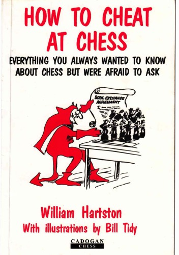 How to cheat at chess : everything you always wanted to know about chess, but were afraid to ask