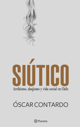 Siútico. Arribismo, Abajismo Y Vida Social En Chile