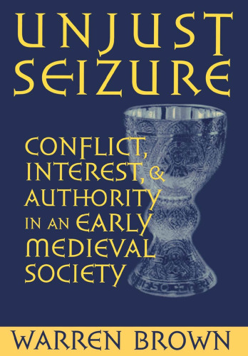 Unjust seizure : conflict, interest, and authority in an early medieval society