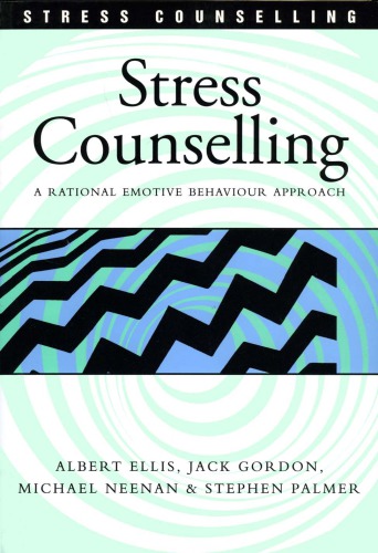 Stress counselling : a rational emotive behaviour approach