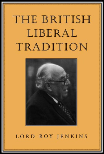 The British Liberal Tradition : From Gladstone Through to Young Churchill, Asquith, and Lloyd George—Is Blair Their Heir?