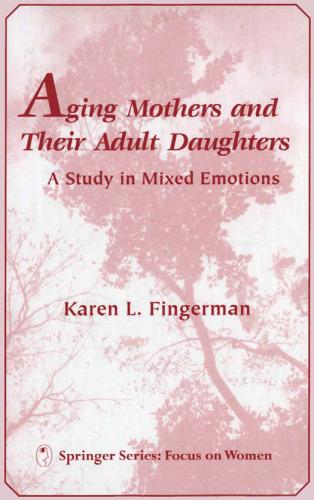 Aging mothers and their adult daughters : a study in mixed emotions