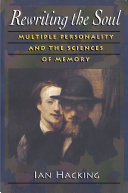 Rewriting the Soul: Multiple Personality and the Sciences of Memory