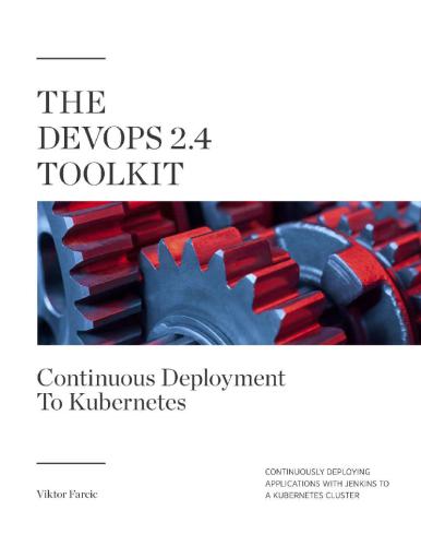 The DevOps 2.4 Toolkit: Continuous Deployment to Kubernetes - Continuously deploying applications with Jenkins to a Kubernetes cluster