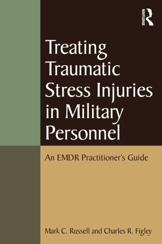 Treating traumatic stress injuries in military personnel : an EMDR practitioner’s guide