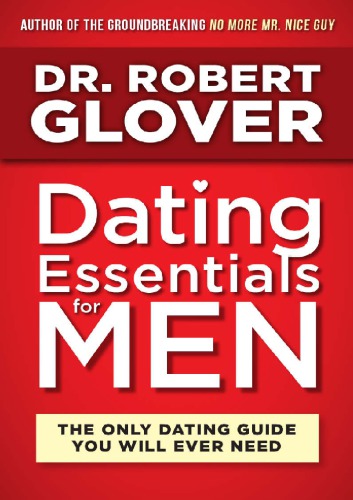 Dating Essentials for Men: The Only Dating Guide You Will Ever Need